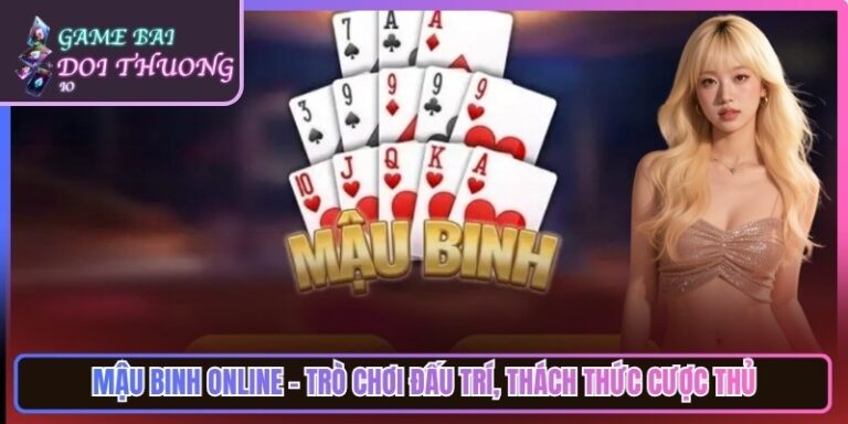 Mậu Binh Online - Trò Chơi Đấu Trí, Thách Thức Cược Thủ