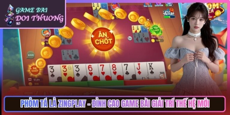 Phỏm Tá Lả ZingPlay - Đỉnh Cao Game Bài Giải Trí Thế Hệ Mới