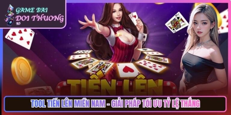 Tool Tiến Lên Miền Nam - Giải Pháp Tối Ưu Tỷ Lệ Thắng
